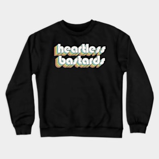 vintage color Heartless Bastard Crewneck Sweatshirt